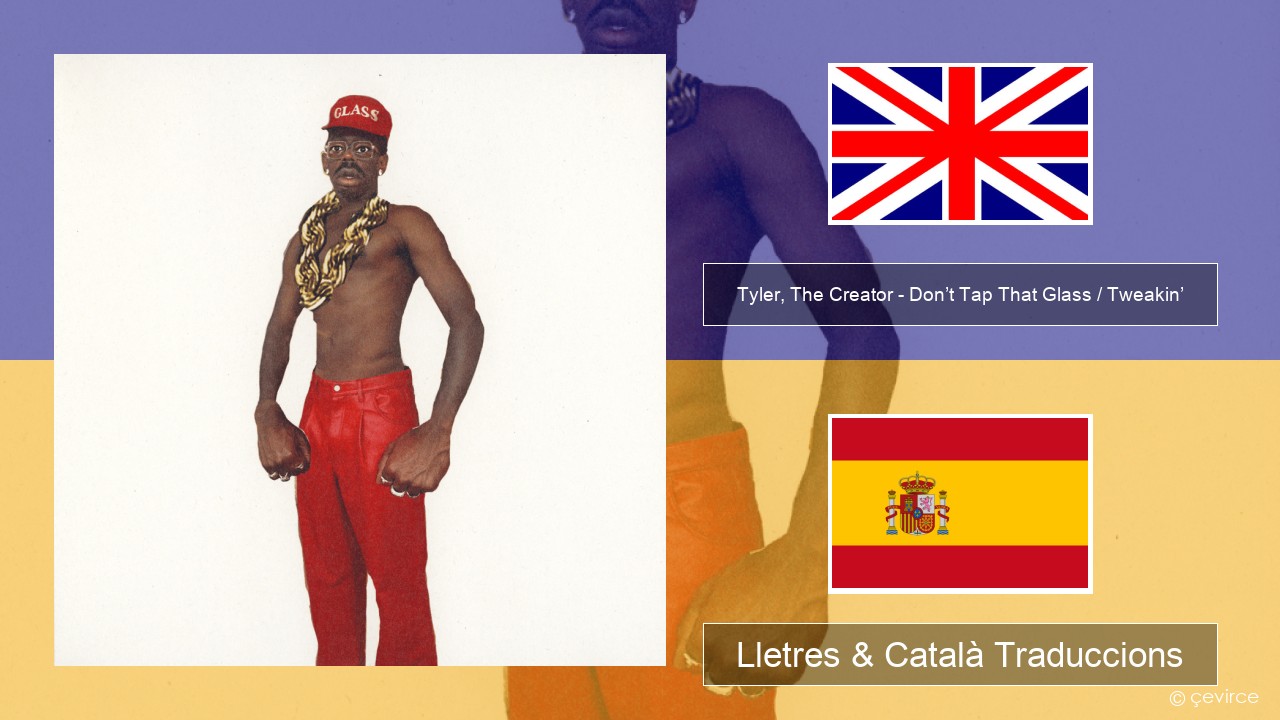 Tyler, The Creator – Don’t Tap That Glass / Tweakin’ Anglès Lletres & Català Traduccions