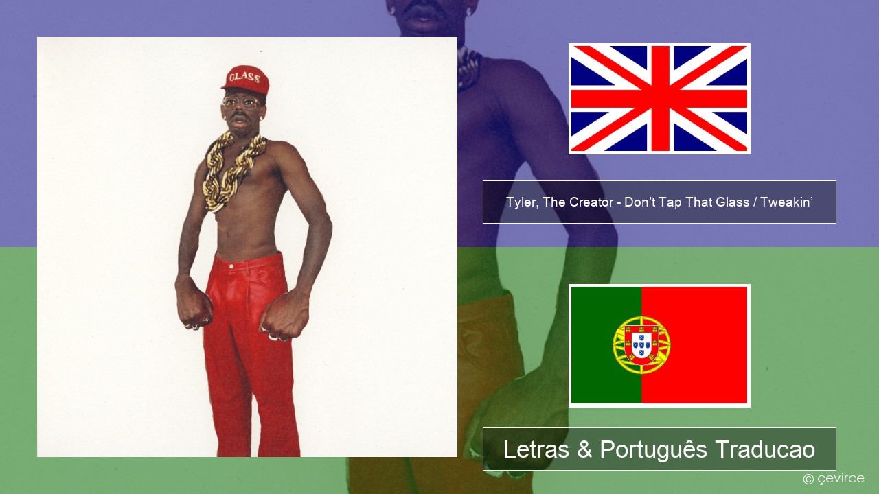 Tyler, The Creator – Don’t Tap That Glass / Tweakin’ Inglês Letras & Português Traducao