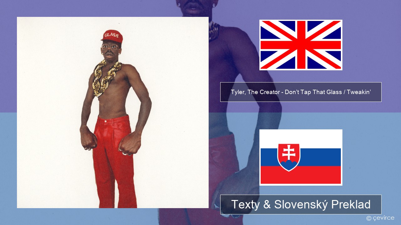 Tyler, The Creator – Don’t Tap That Glass / Tweakin’ Anglický Texty & Slovenský Preklad