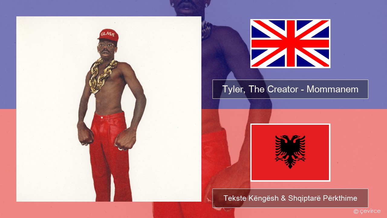Tyler, The Creator – Mommanem Anglisht Tekste Këngësh & Shqiptarë Përkthime