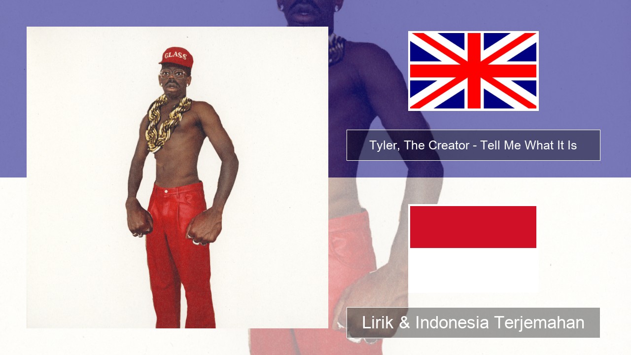 Tyler, The Creator – Tell Me What It Is Bahasa Indonesia Lirik & Indonesia Terjemahan