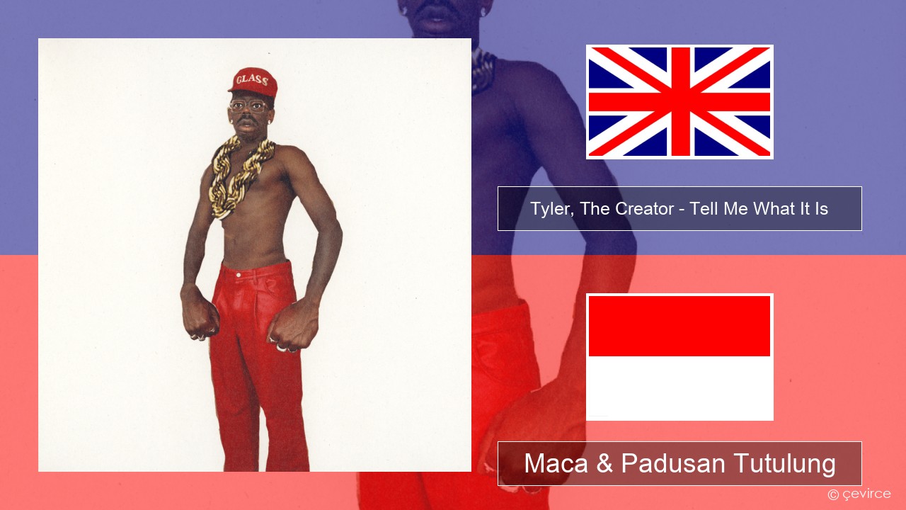 Tyler, The Creator – Tell Me What It Is Sing Maca & Padusan Tutulung