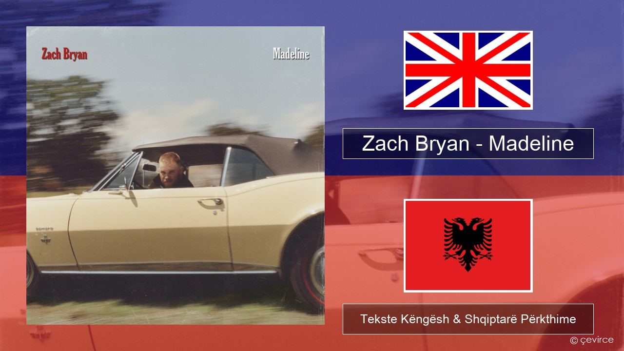 Zach Bryan – Madeline Anglisht Tekste Këngësh & Shqiptarë Përkthime