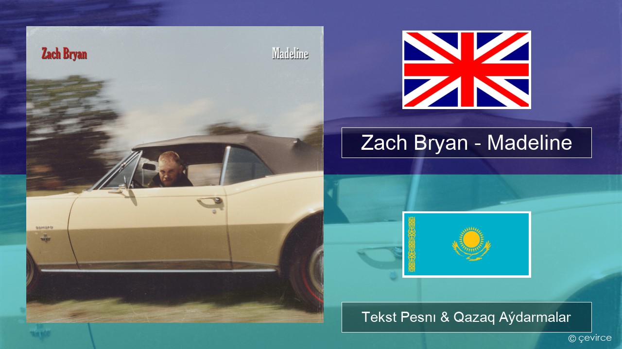 Zach Bryan – Madeline Aǵylshyn Tekst Pesnı & Qazaq (latyn) Aýdarmalar