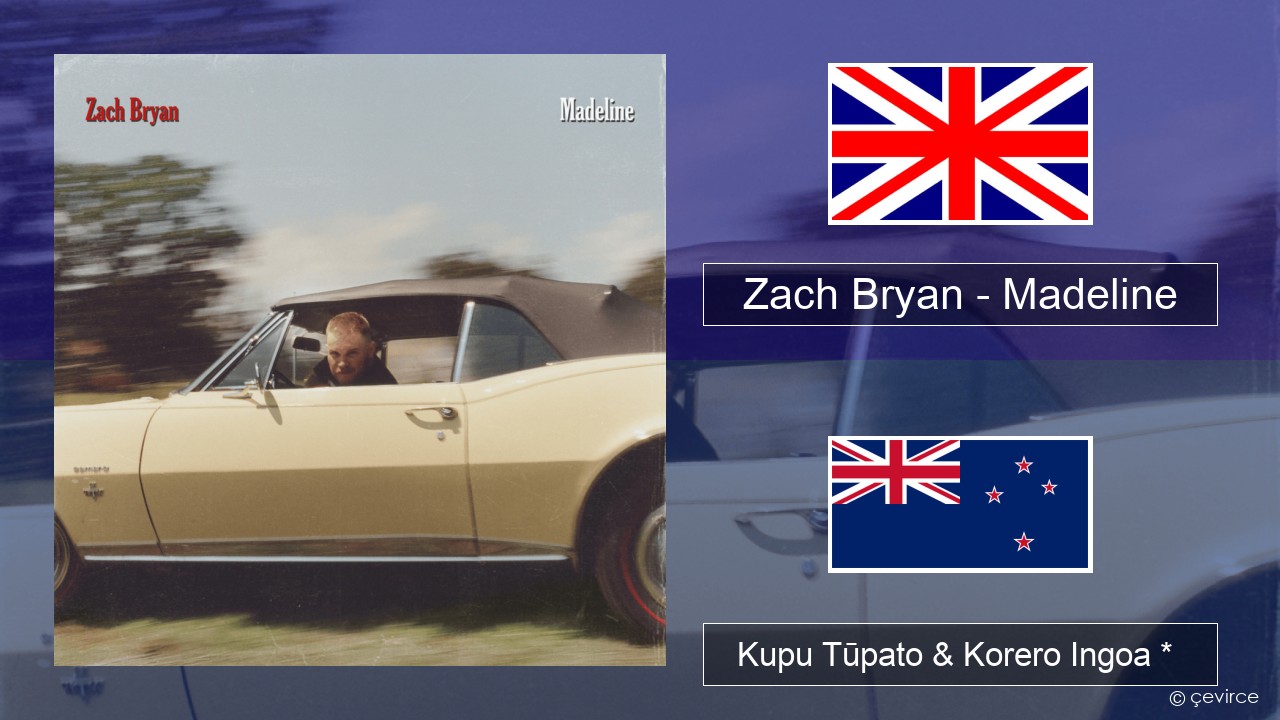 Zach Bryan – Madeline Ingoa *  Kupu Tūpato & Korero Ingoa *