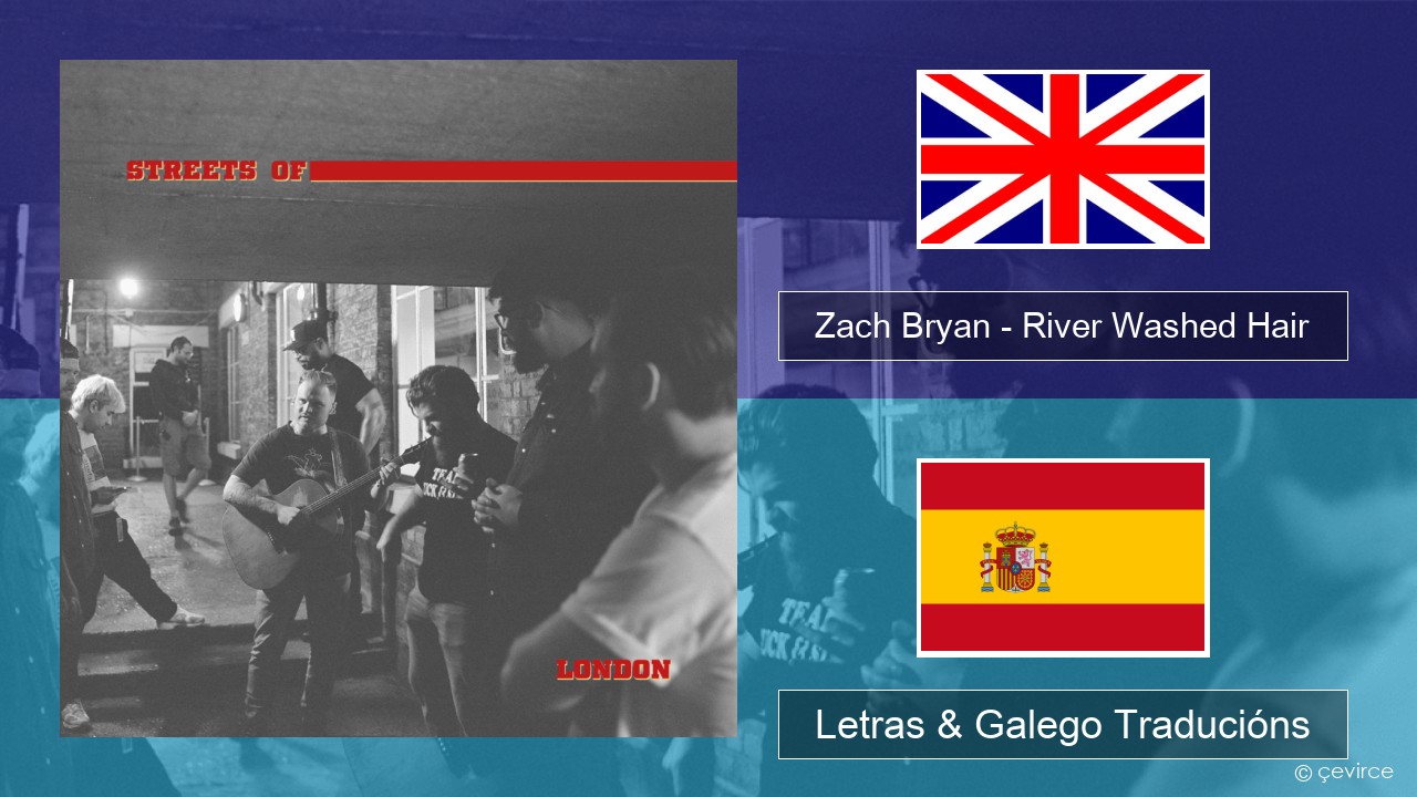 Zach Bryan – River Washed Hair Inglés Letras & Galego Traducións