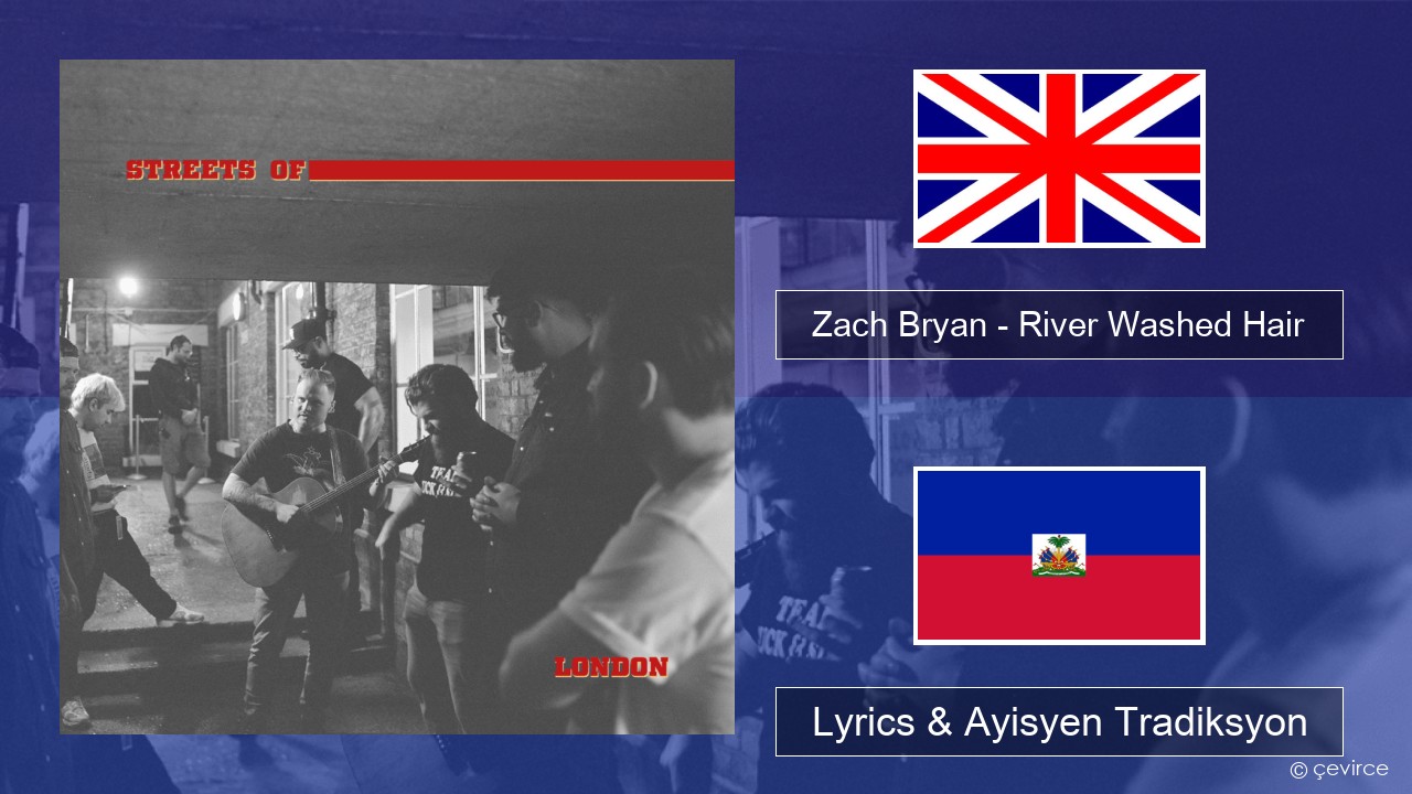 Zach Bryan – River Washed Hair Angle Lyrics & Ayisyen Tradiksyon