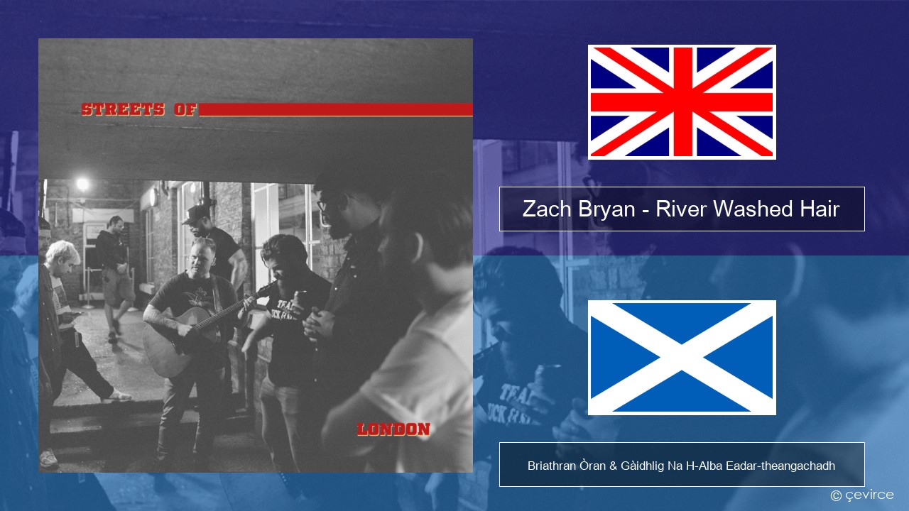 Zach Bryan – River Washed Hair Gaelic Briathran Òran & Gàidhlig Na H-Alba Eadar-theangachadh