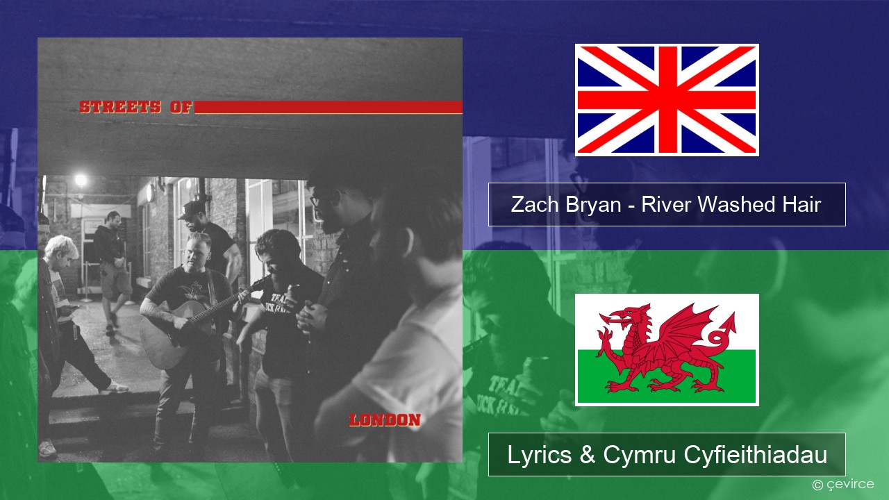 Zach Bryan – River Washed Hair Saesneg Lyrics & Cymru Cyfieithiadau