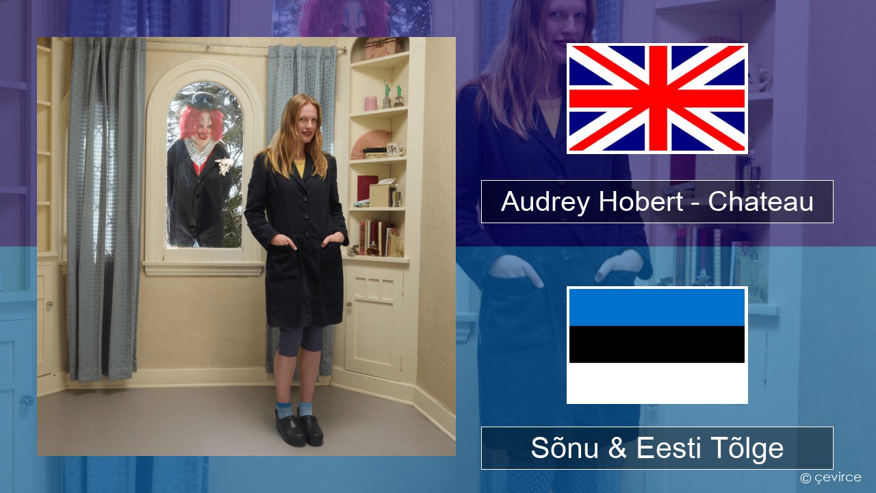 Audrey Hobert – Chateau Inglise Sõnu & Eesti Tõlge