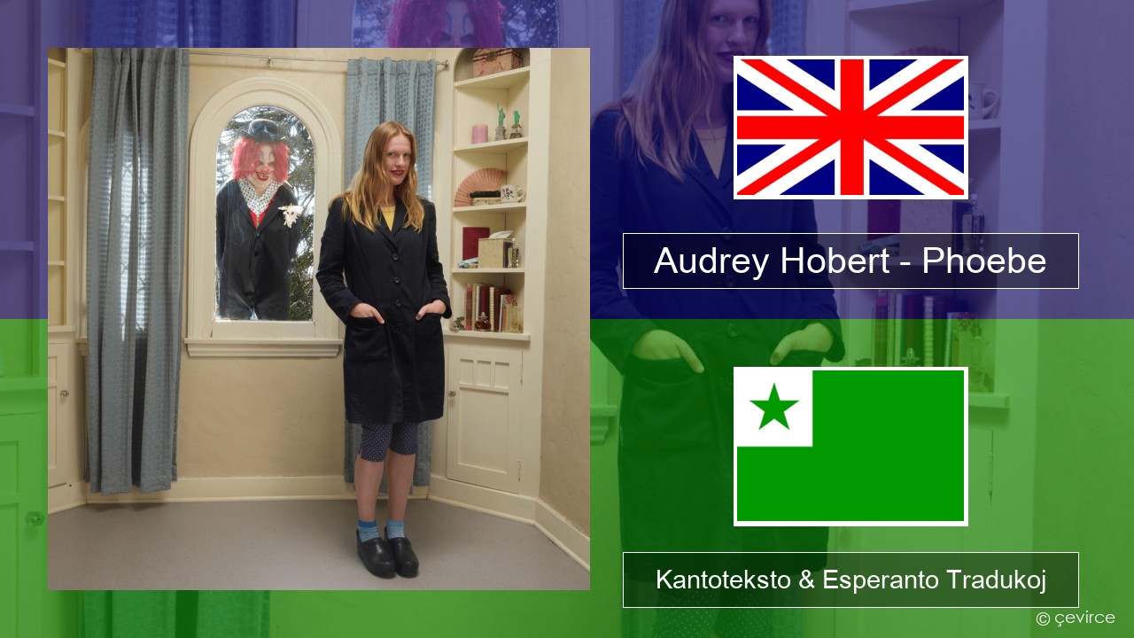 Audrey Hobert – Phoebe La angla Kantoteksto & Esperanto Tradukoj