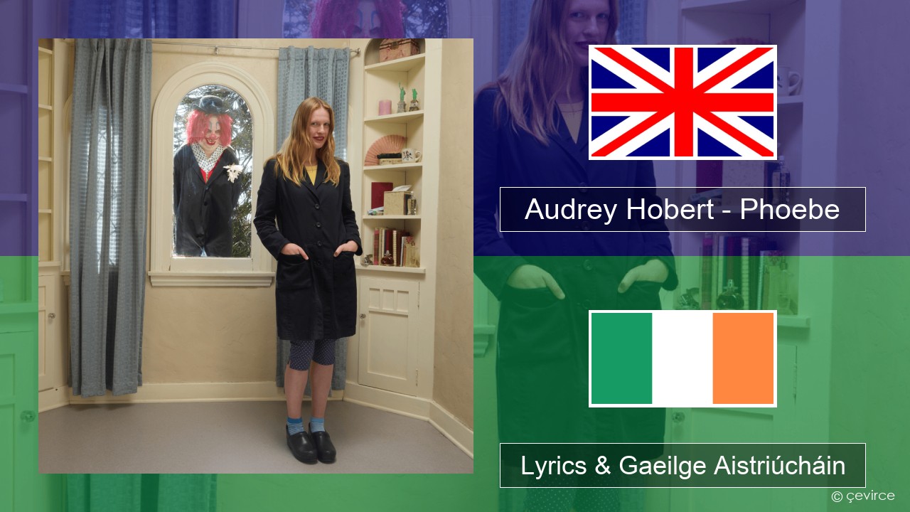 Audrey Hobert – Phoebe Béarla Lyrics & Gaeilge Aistriúcháin