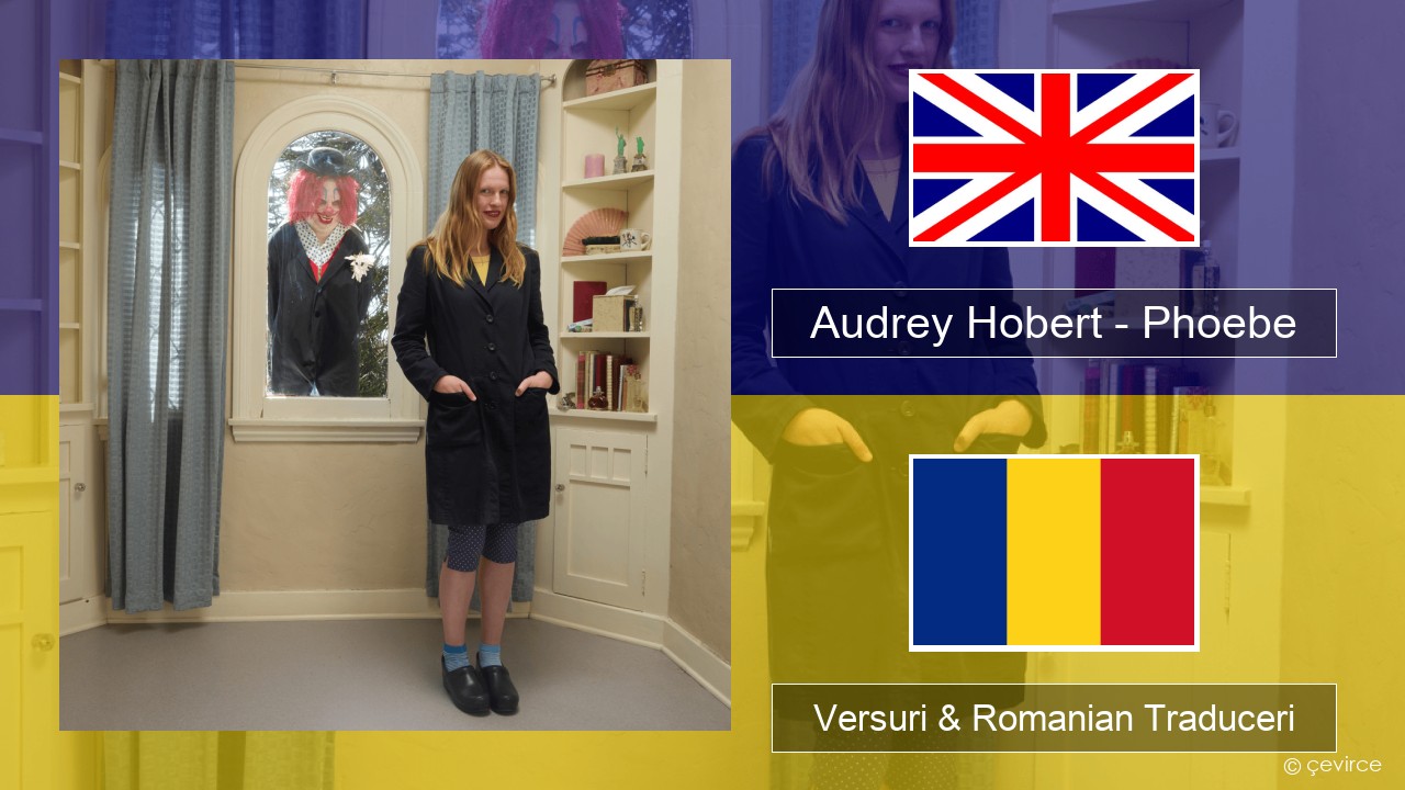 Audrey Hobert – Phoebe Română Versuri & Romanian Traduceri
