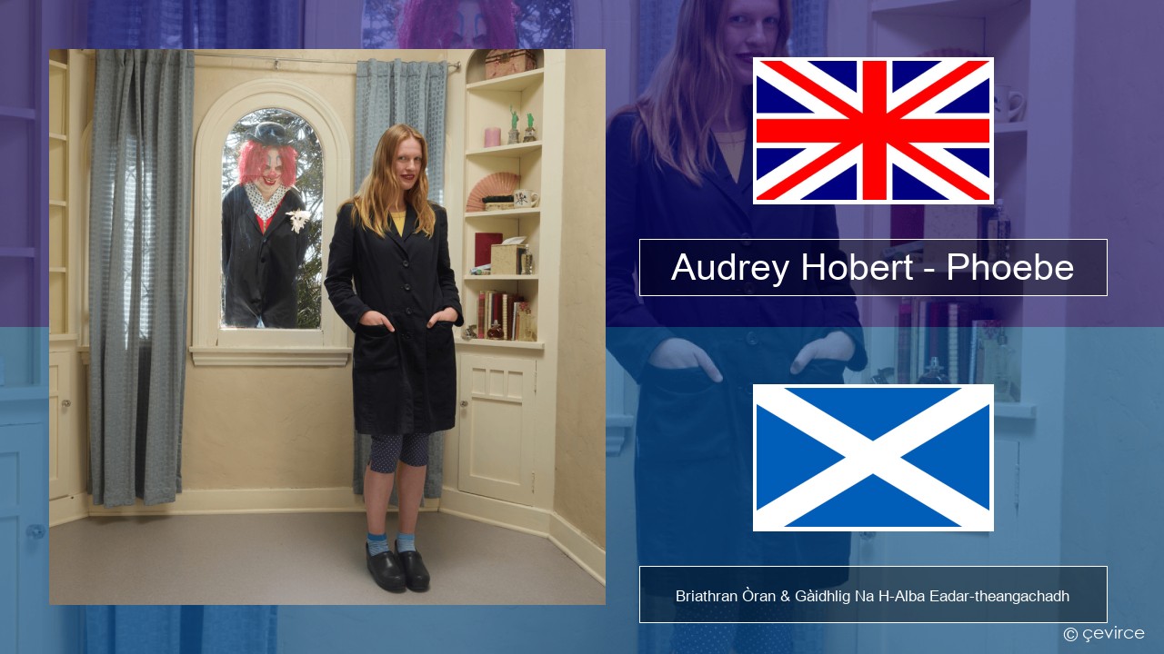 Audrey Hobert – Phoebe Gaelic Briathran Òran & Gàidhlig Na H-Alba Eadar-theangachadh