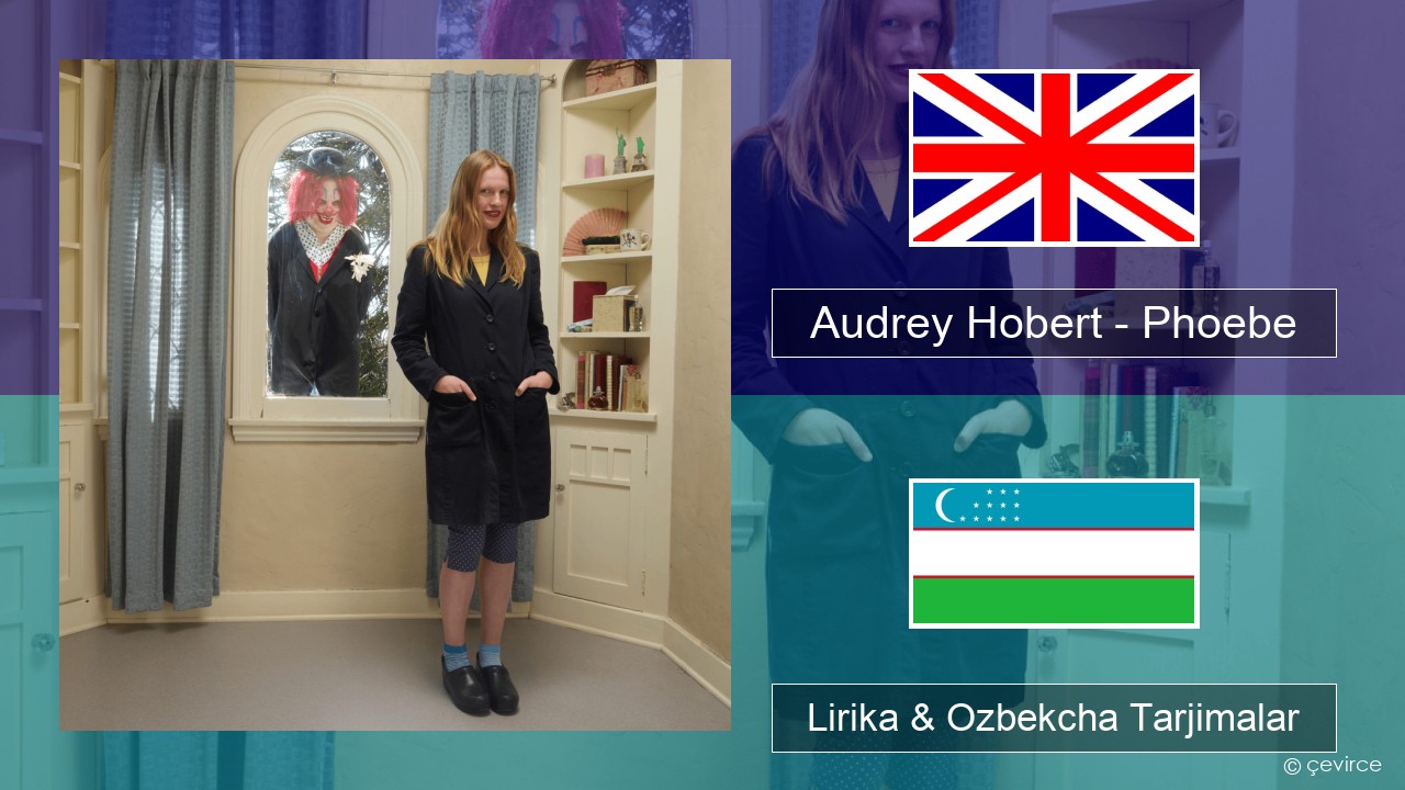 Audrey Hobert – Phoebe Ingliz tili Lirika & Ozbekcha Tarjimalar