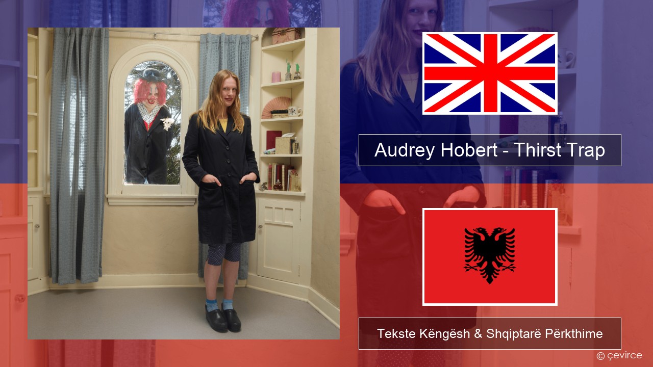 Audrey Hobert – Thirst Trap Anglisht Tekste Këngësh & Shqiptarë Përkthime
