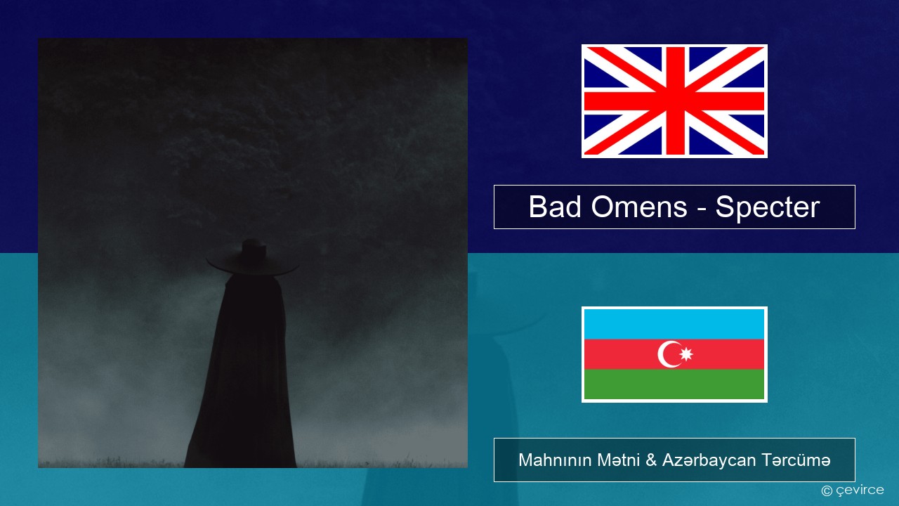 Bad Omens – Specter İngilis dili Mahnının Mətni & Azərbaycan Tərcümə
