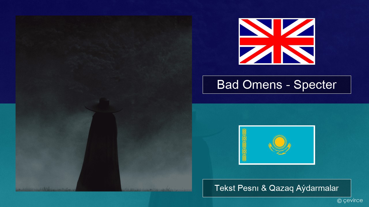 Bad Omens – Specter Aǵylshyn Tekst Pesnı & Qazaq (latyn) Aýdarmalar