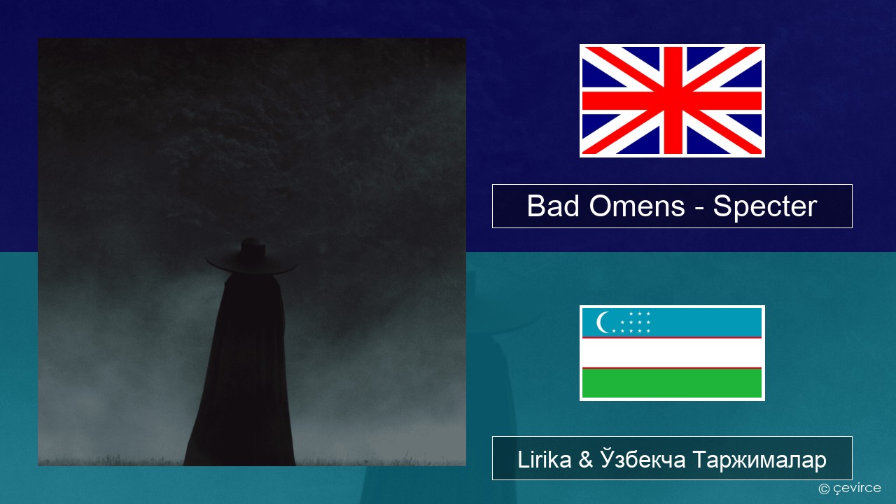 Bad Omens – Specter Инглиз тили Lirika & Ўзбекча (Кирил) Таржималар