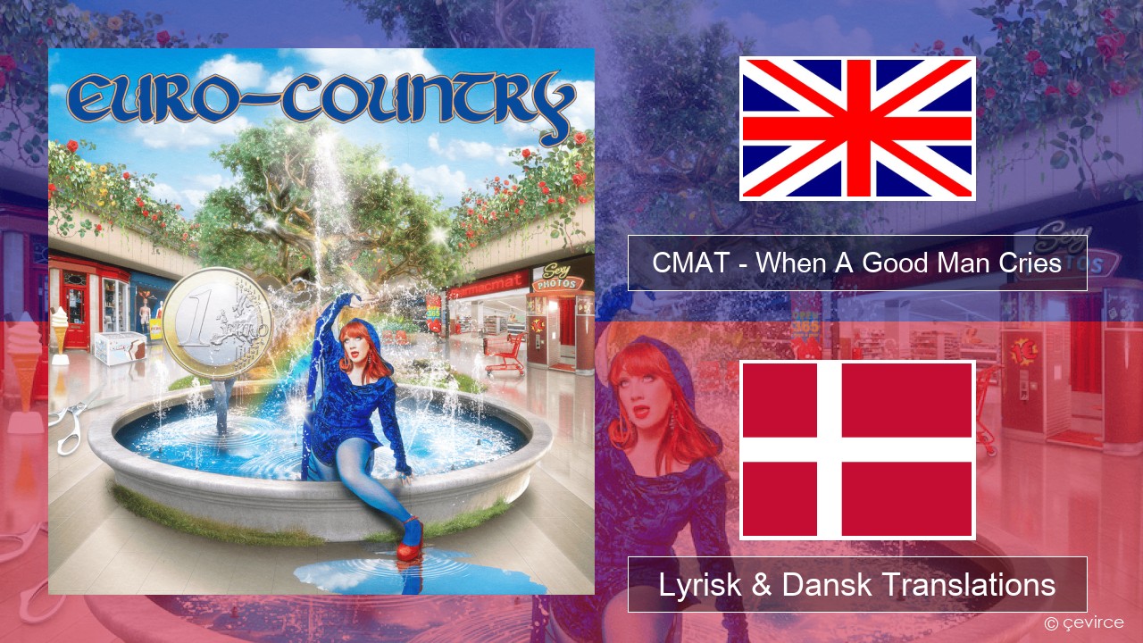CMAT – When A Good Man Cries Engelsk Lyrisk & Dansk Translations