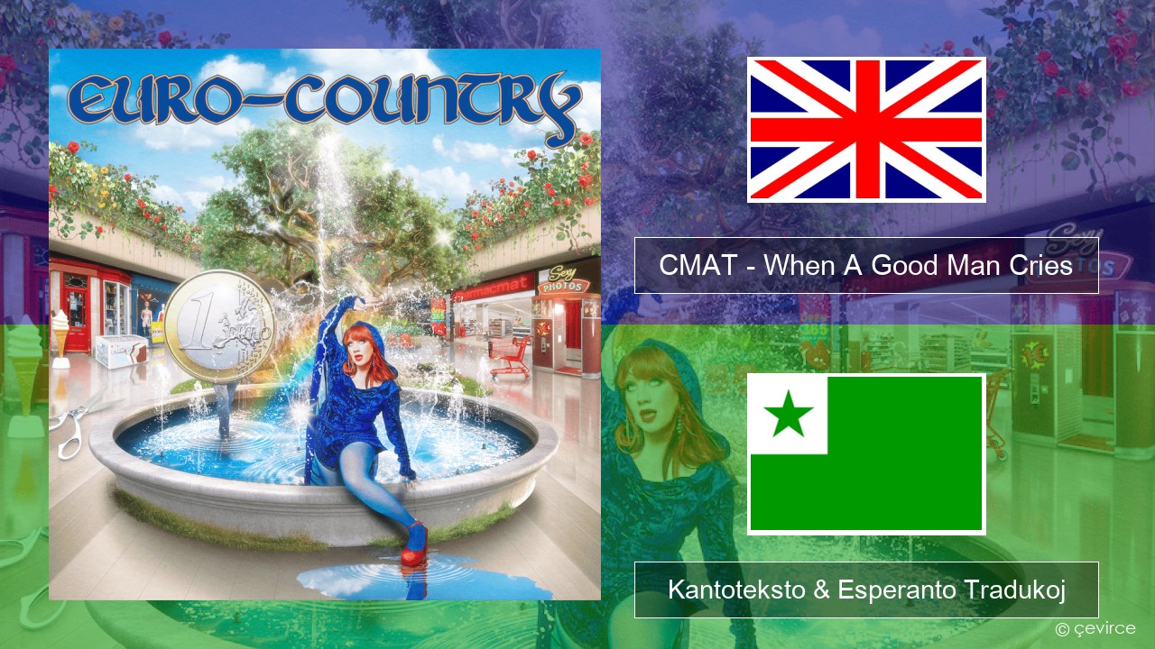 CMAT – When A Good Man Cries La angla Kantoteksto & Esperanto Tradukoj