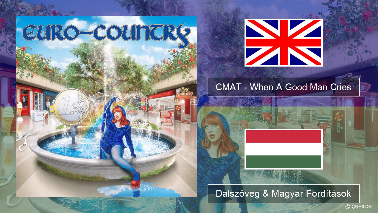 CMAT – When A Good Man Cries Magyar Dalszöveg & Magyar Fordítások
