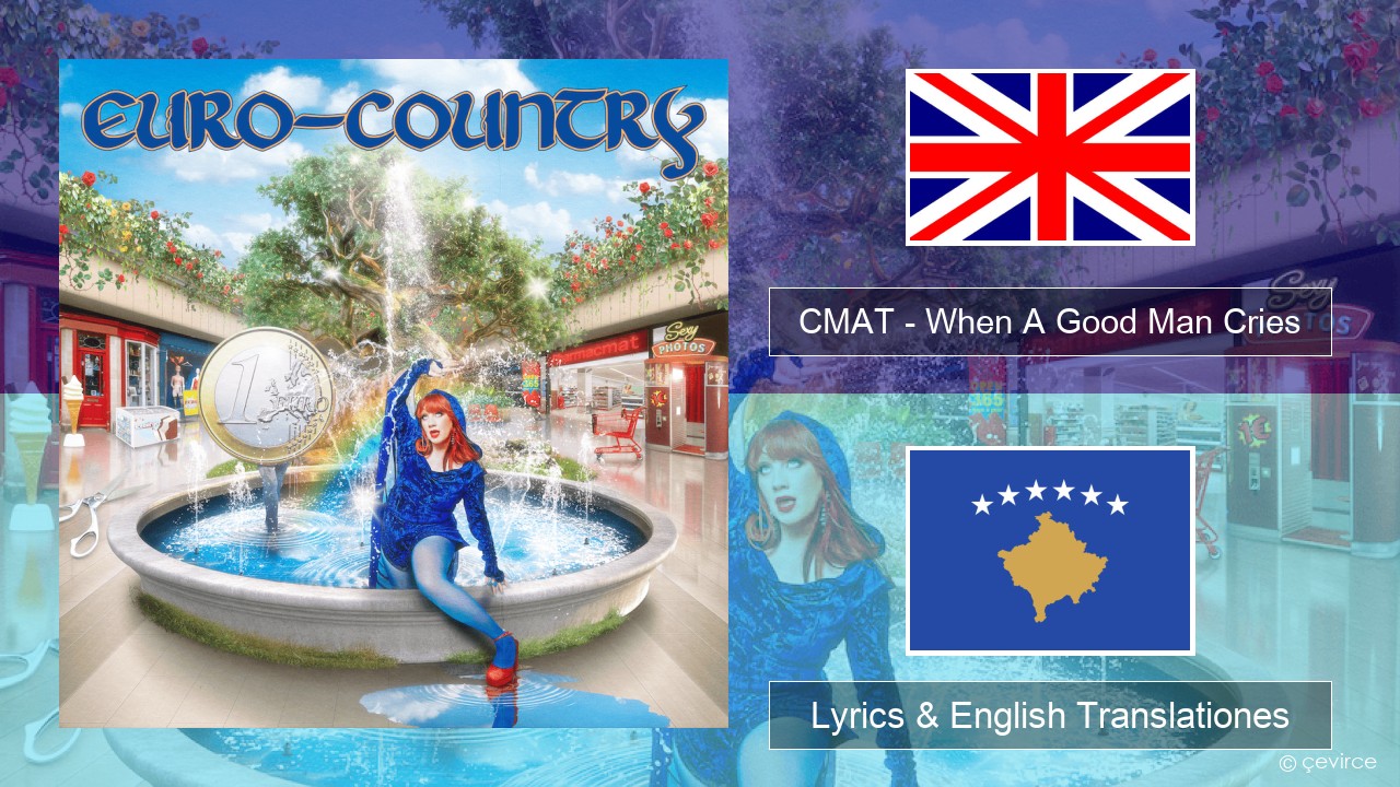 CMAT – When A Good Man Cries Anglorum Lyrics & English Translationes