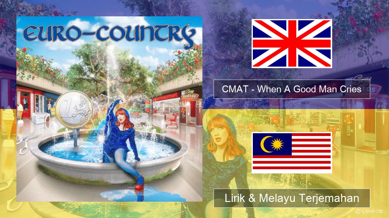 CMAT – When A Good Man Cries Francais Lirik & Melayu (Malay) Terjemahan