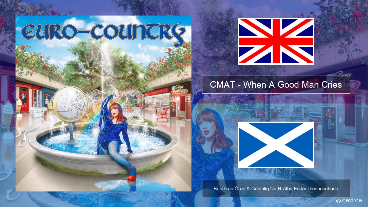 CMAT – When A Good Man Cries Gaelic Briathran Òran & Gàidhlig Na H-Alba Eadar-theangachadh