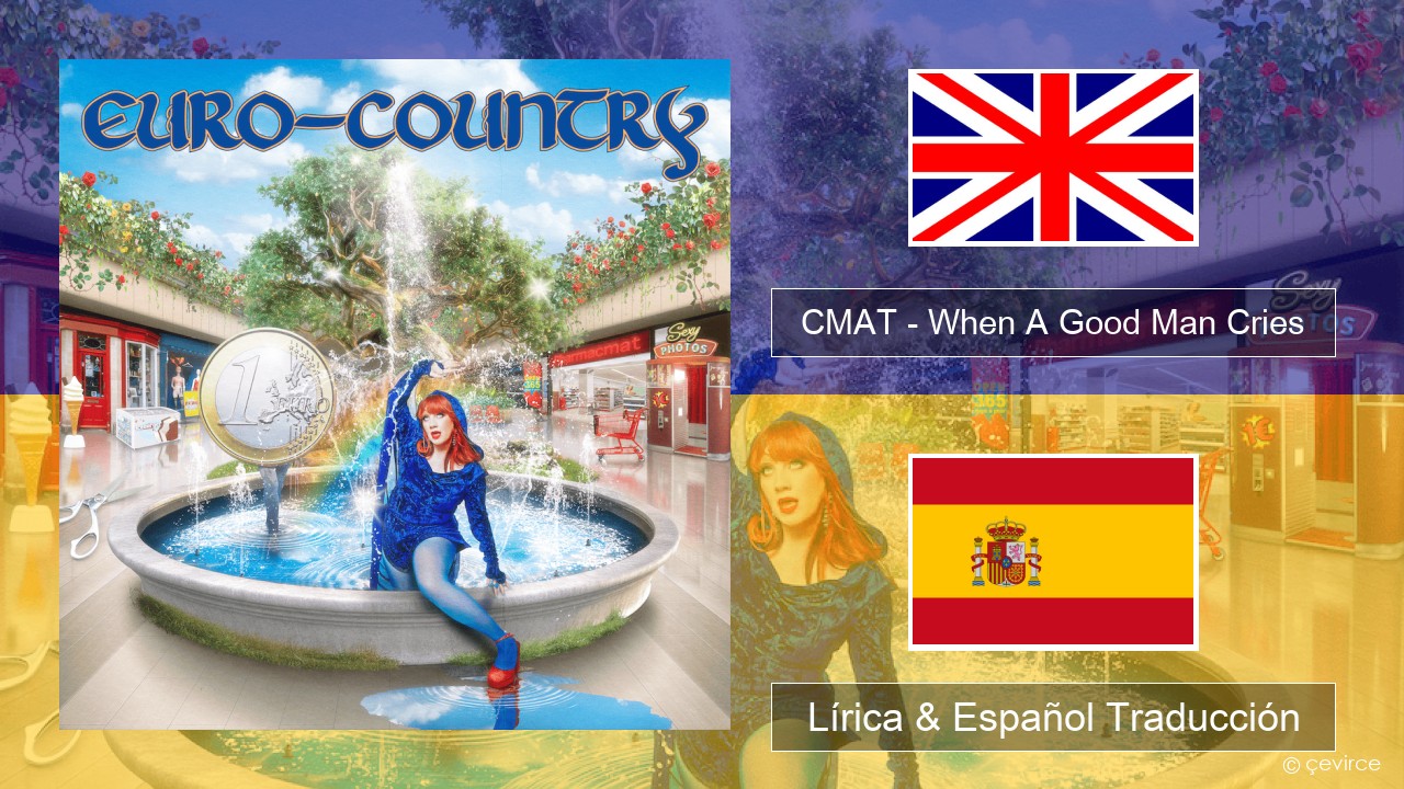 CMAT – When A Good Man Cries Ingl Lírica & Español Traducción