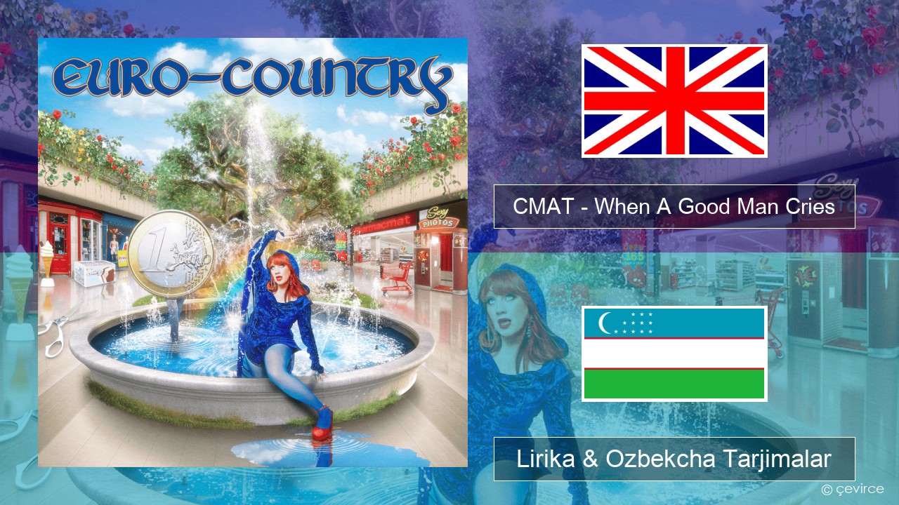 CMAT – When A Good Man Cries Ingliz tili Lirika & Ozbekcha Tarjimalar