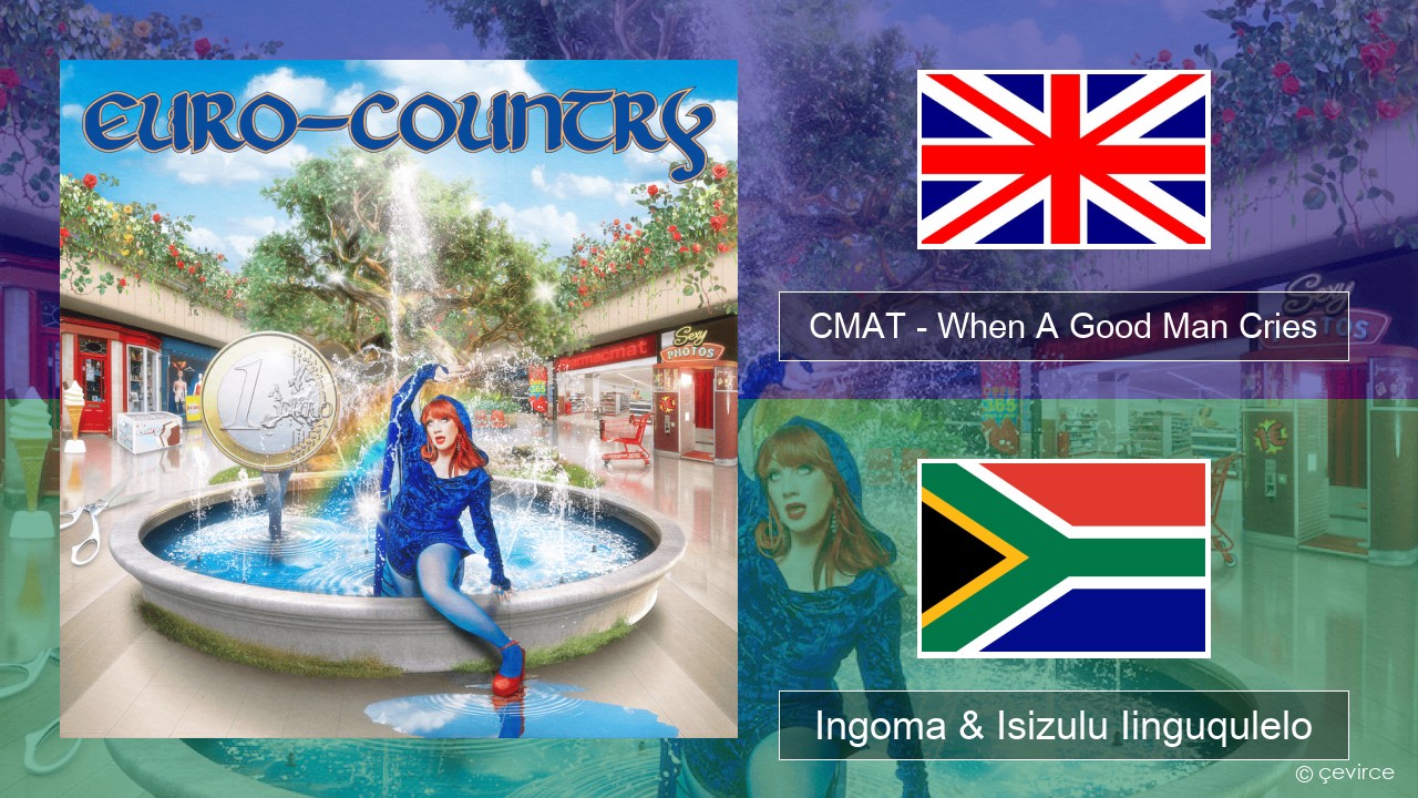 CMAT – When A Good Man Cries Isixhosa Ingoma & Isizulu Iinguqulelo