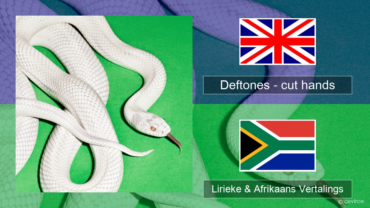 Deftones – cut hands Engels Lirieke & Afrikaans Vertalings