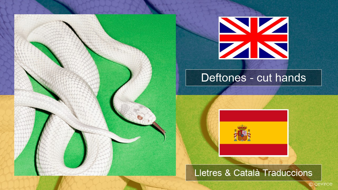 Deftones – cut hands Anglès Lletres & Català Traduccions