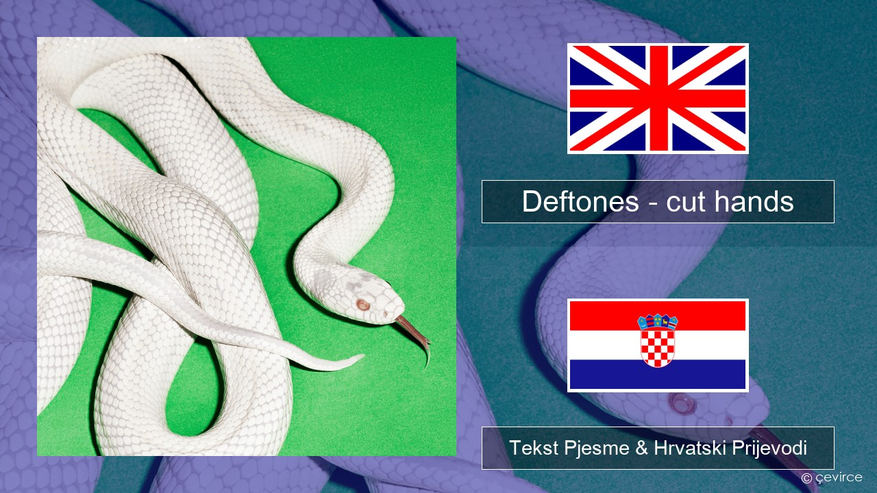 Deftones – cut hands Engleski Tekst Pjesme & Hrvatski Prijevodi