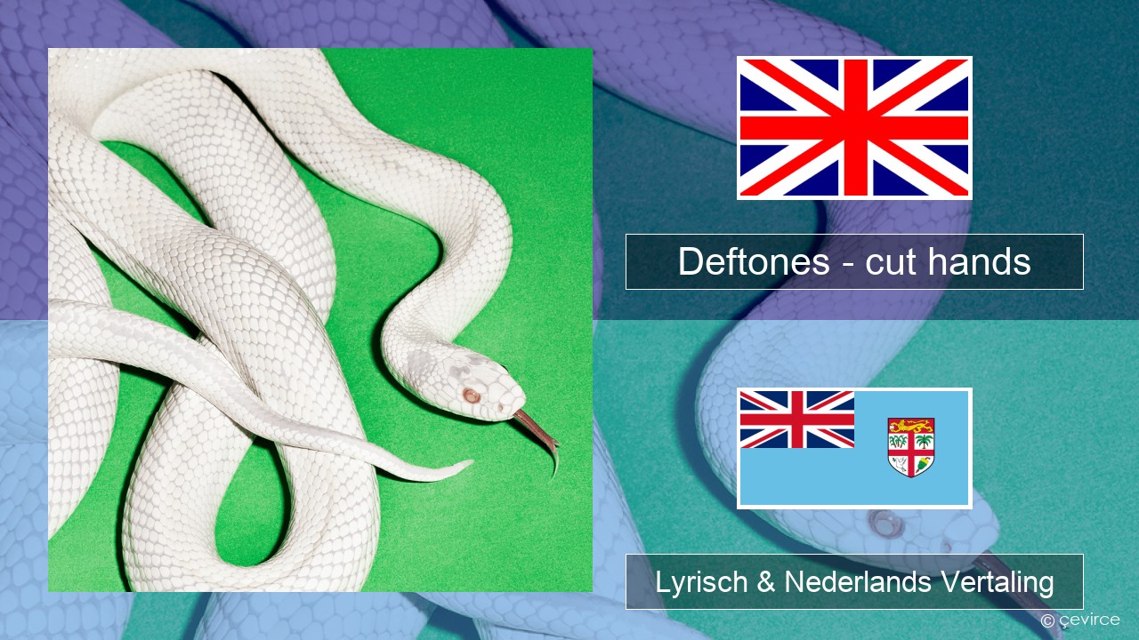 Deftones – cut hands Engels Lyrisch & Nederlands Vertaling