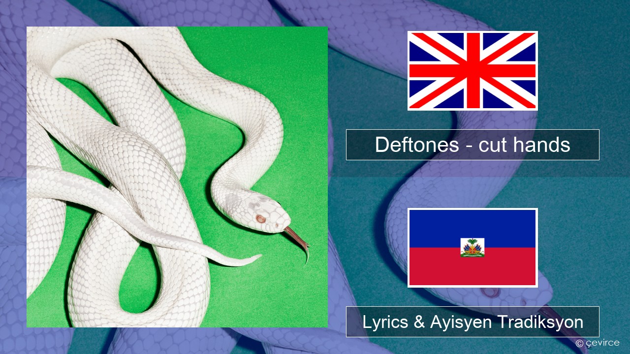 Deftones – cut hands Angle Lyrics & Ayisyen Tradiksyon