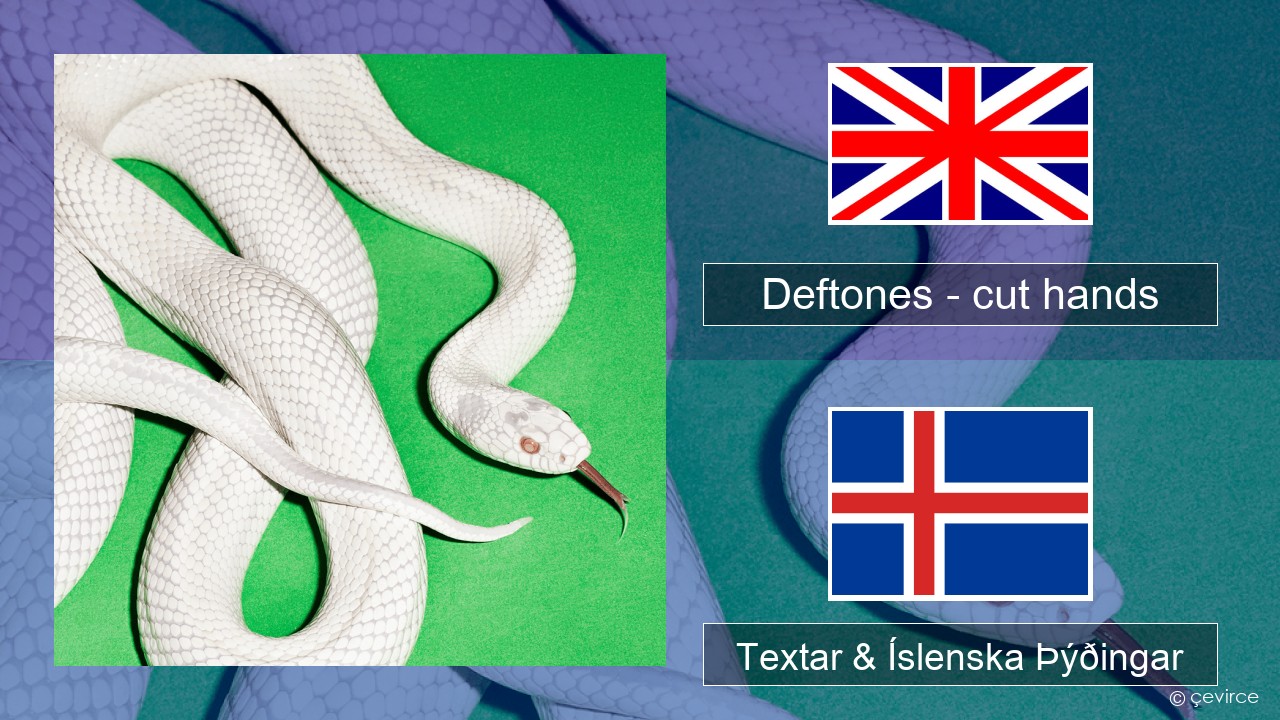 Deftones – cut hands Íslenska Textar & Íslenska Þýðingar