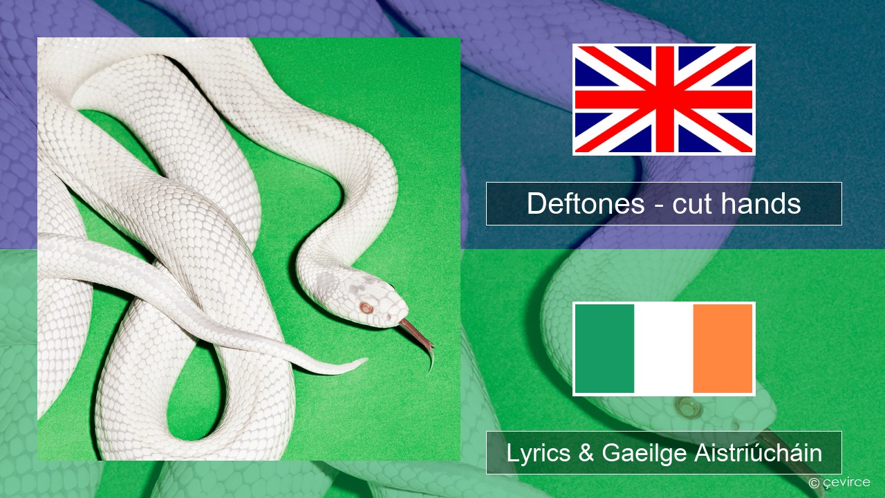 Deftones – cut hands Béarla Lyrics & Gaeilge Aistriúcháin