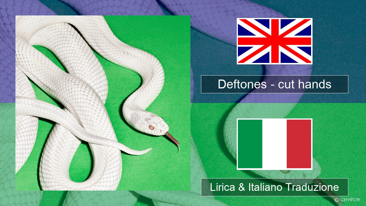 Deftones – cut hands Inglese Lirica & Italiano Traduzione