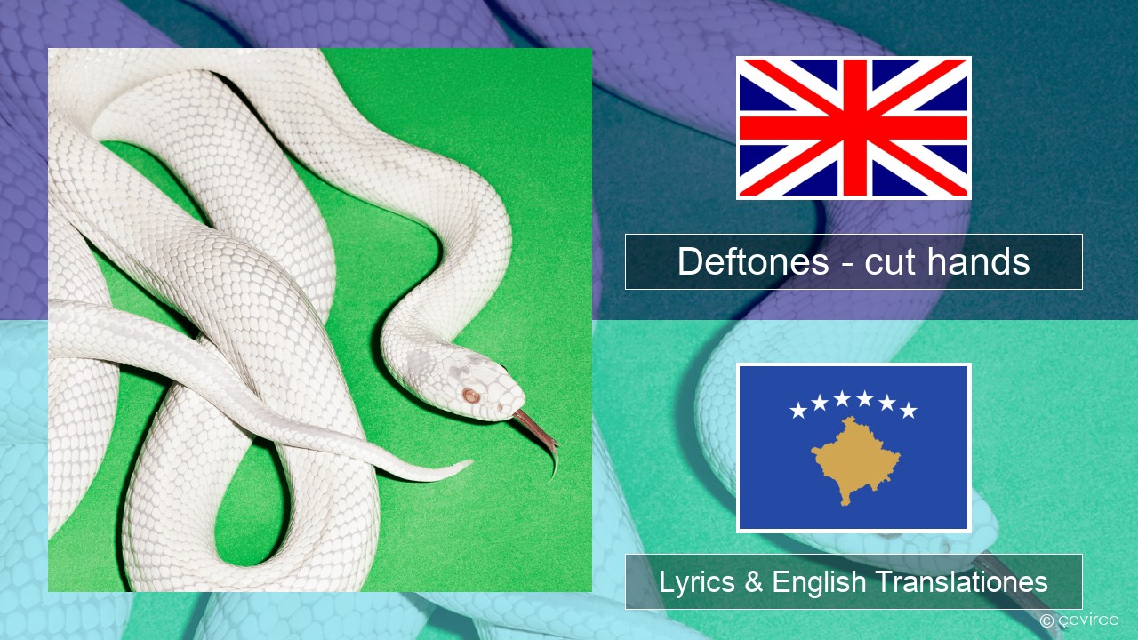 Deftones – cut hands Anglorum Lyrics & English Translationes