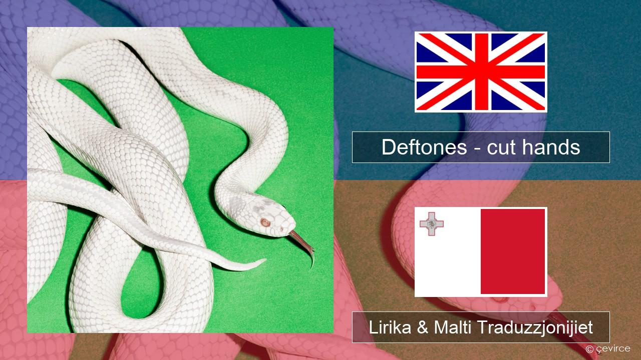 Deftones – cut hands Ingliż Lirika & Malti Traduzzjonijiet