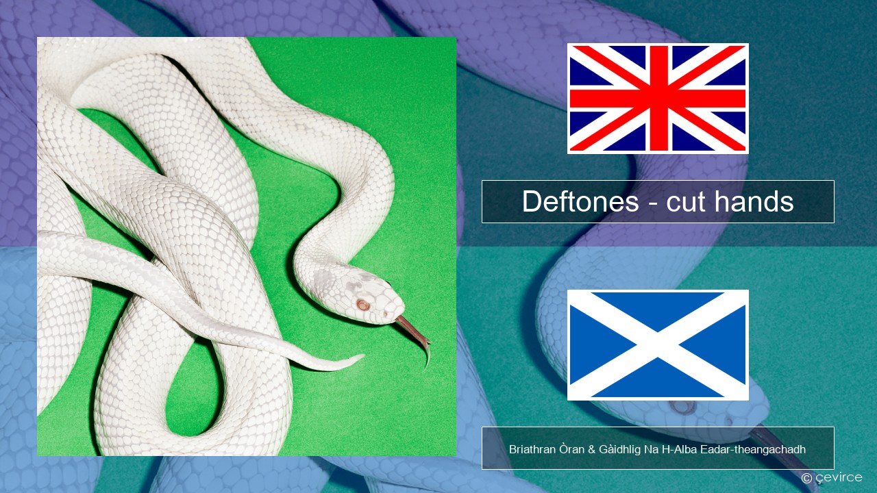 Deftones – cut hands Gaelic Briathran Òran & Gàidhlig Na H-Alba Eadar-theangachadh