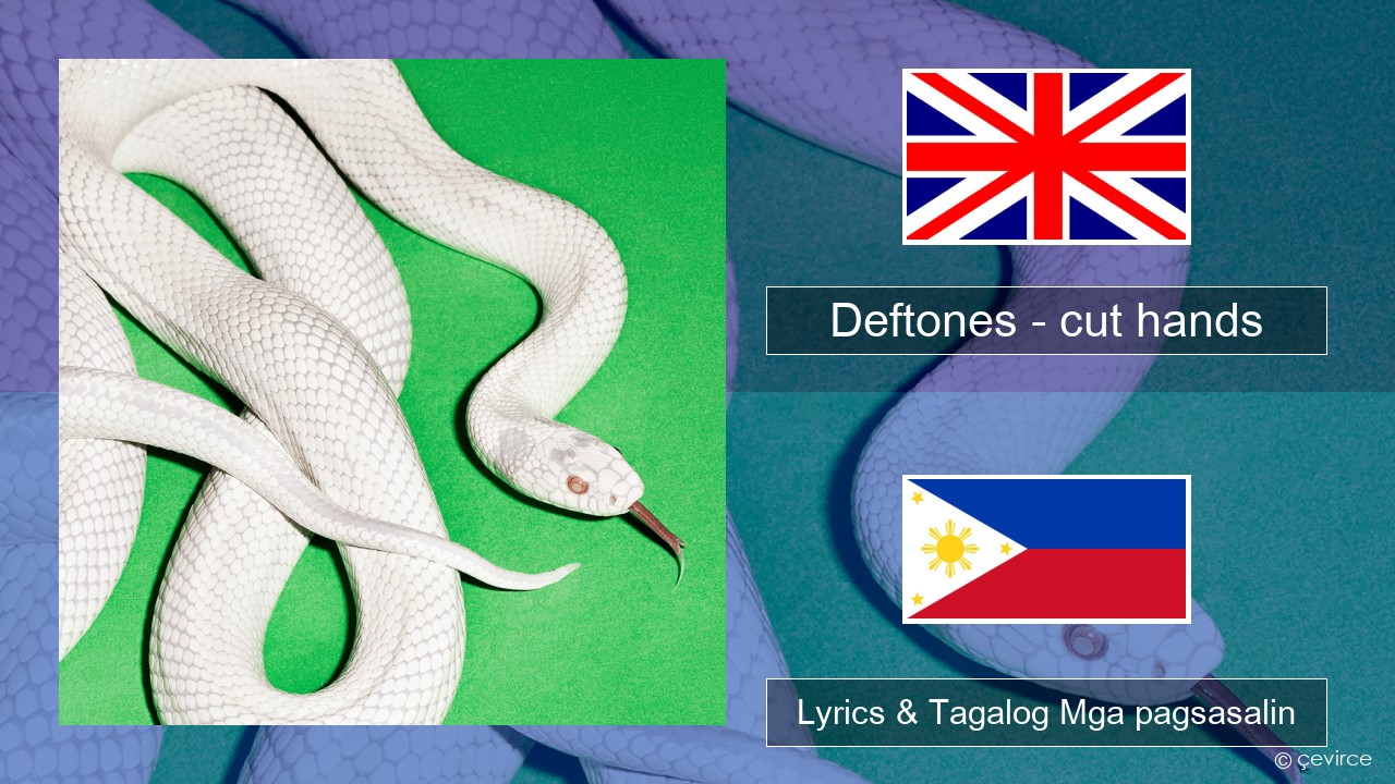 Deftones – cut hands Ingles Lyrics & Tagalog Mga pagsasalin