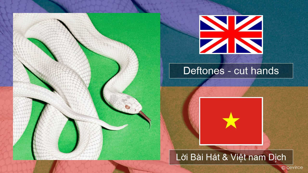 Deftones – cut hands Tiếng anh Lời Bài Hát & Việt nam Dịch