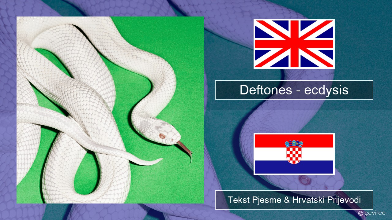 Deftones – ecdysis Engleski Tekst Pjesme & Hrvatski Prijevodi