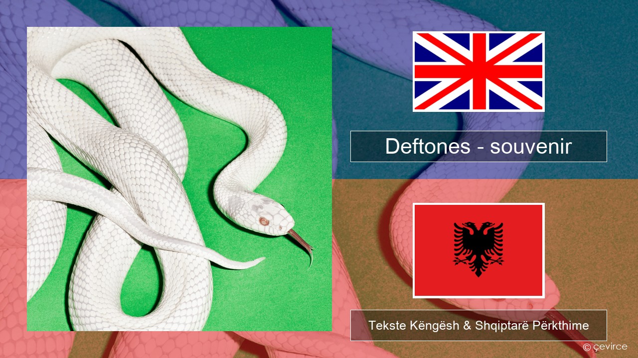 Deftones – souvenir Anglisht Tekste Këngësh & Shqiptarë Përkthime