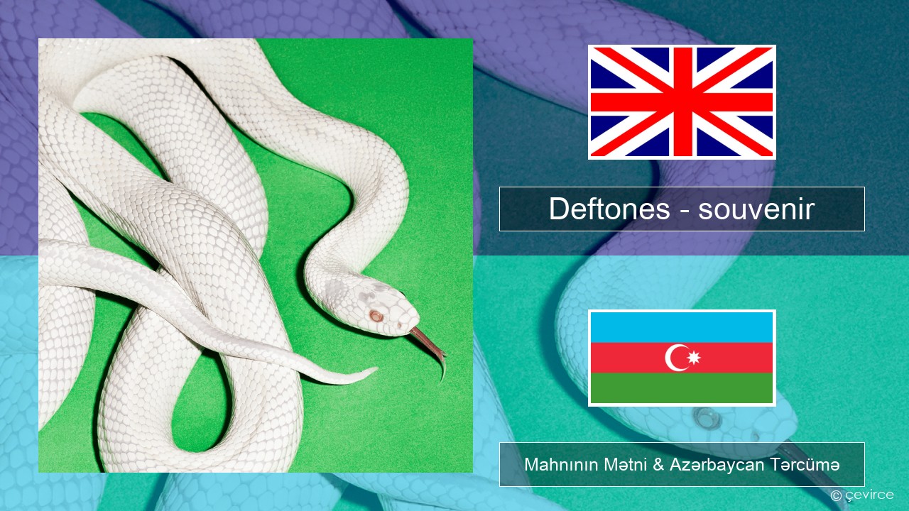 Deftones – souvenir İngilis dili Mahnının Mətni & Azərbaycan Tərcümə