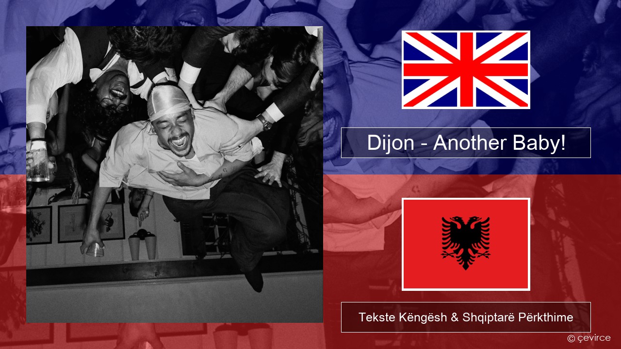 Dijon – Another Baby! Anglisht Tekste Këngësh & Shqiptarë Përkthime