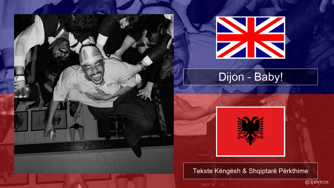 Dijon – Baby! Anglisht Tekste Këngësh & Shqiptarë Përkthime